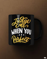 Judge me when you're perfect printed mugs