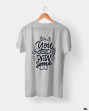 You are pawsome printed t shirts