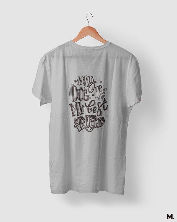 printed t shirts - My dog is my best friend  - MUSELOT