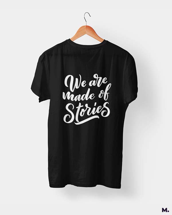 We are made of stories printed t shirts