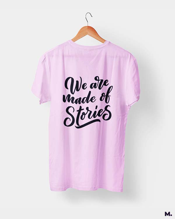 We are made of stories printed t shirts