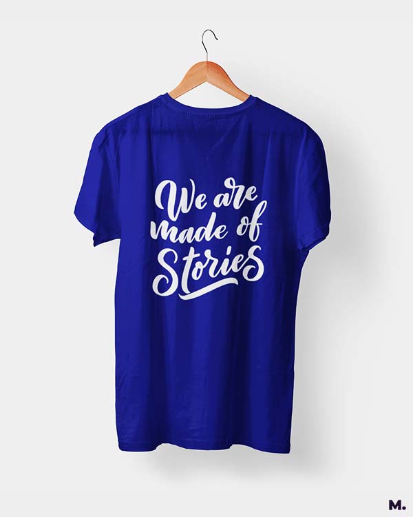 We are made of stories printed t shirts